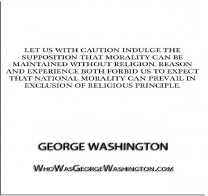 to expect that national morality can prevail…'' - George Washington ...