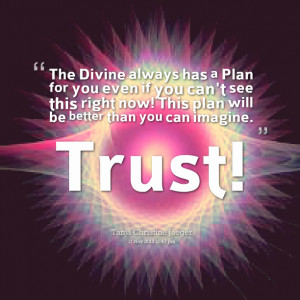 Quotes Picture: the divine always has a plan for you even if you can't ...