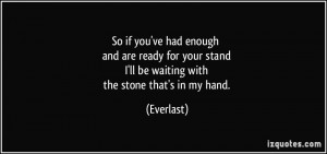 So if you've had enough and are ready for your stand I'll be waiting ...