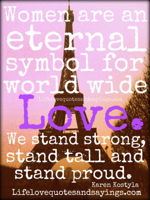Women are an eternal symbol for world wide love. We stand strong ...
