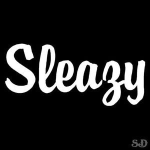 Details about Sleazy Funny Sayings Decal Sticker - Select Color - 6