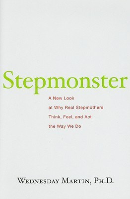 ... New Look at Why Real Stepmothers Think, Feel, and Act the Way We Do