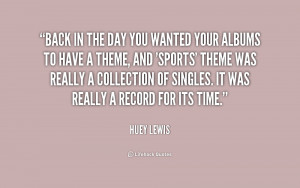 quote-Huey-Lewis-back-in-the-day-you-wanted-your-196556.png