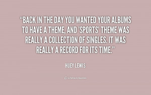 quote-Huey-Lewis-back-in-the-day-you-wanted-your-196556.png