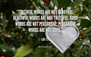 ... . Good words are not persuasive; persuasive words are not good