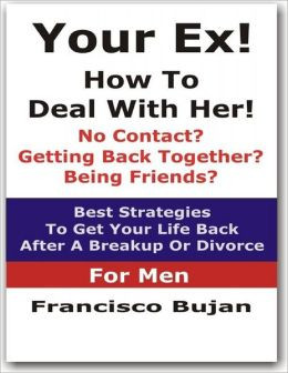 Your Ex! - How To Deal With Her! - No Contact? - Getting Back Together ...