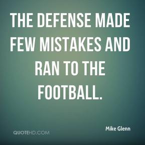 Mike Glenn The defense made few mistakes and ran to the football