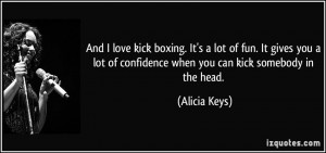 And I love kick boxing. It's a lot of fun. It gives you a lot of ...