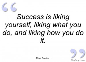 success is liking yourself maya angelou