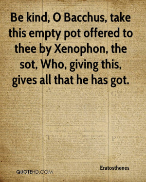 Be kind, O Bacchus, take this empty pot offered to thee by Xenophon ...