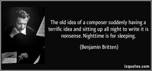 of a composer suddenly having a terrific idea and sitting up all night ...