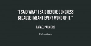 said what I said before Congress because I meant every word of it ...