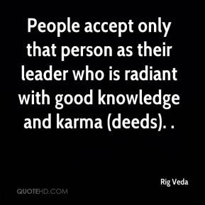 Rig Veda - People accept only that person as their leader who is ...