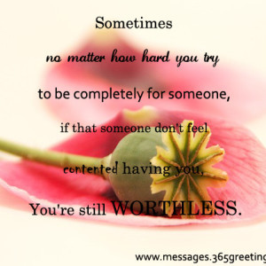 Sometimes No Matter How Hard You Try To Be Completely For Someone If ...
