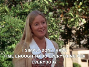 ... you start spreading yourself too thin, take a tip from Jan Brady