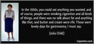 you could eat anything you wanted, and of course, people were smoking ...