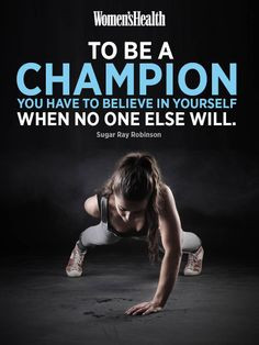 To be a champion you have to believe in yourself when no-one else ...