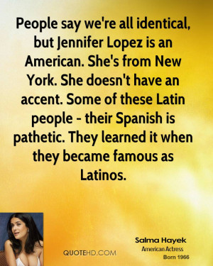Lopez is an American. She's from New York. She doesn't have an accent ...