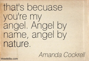 ... You’re My Angel. Angel By Name, Angel By Nature - Angels Quote