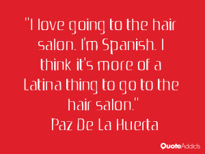 love going to the hair salon. I'm Spanish. I think it's more of a ...