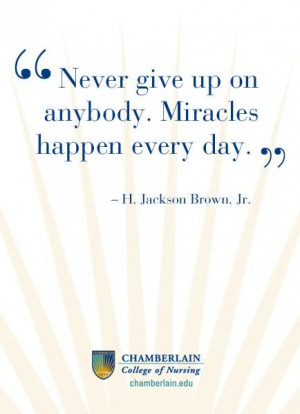 Never Give Up On Anybody Miracles Happen Every Day - Miracles Quotes