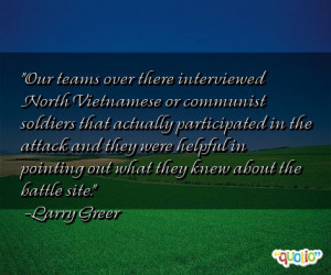 Our teams over there interviewed North Vietnamese