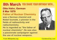 8th March YOU SHARE YOUR BIRTHDAY WITH…Otto Hahn, German 8 Mar 1879 ...