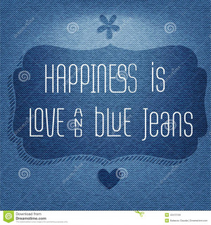 Happiness is love and blue jeans, vector Quote Typographic Background.