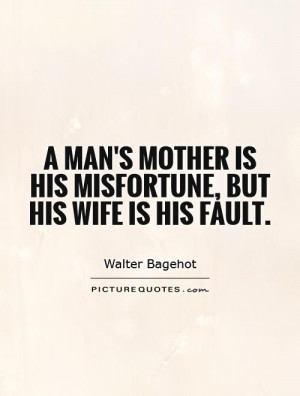 ... mother is his misfortune, but his wife is his fault Picture Quote #1