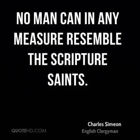 Charles Simeon - No man can in any measure resemble the scripture ...
