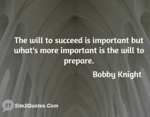 The will to succeed is important but what's more important is the will ...