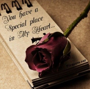 You have a special place in my heart..