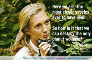 we are…” Jane Goodall motivational inspirational love life quotes ...