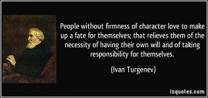 People without firmness of character love to make up a fate for ...