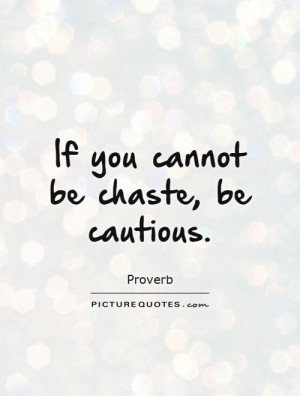 If you cannot be chaste, be cautious Picture Quote #1
