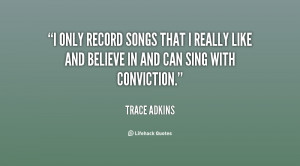 only record songs that I really like and believe in and can sing ...