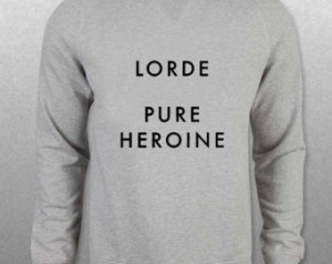 lorde pure heroin sweater Gray Sweatshirt Crewneck Men or Women Unisex ...