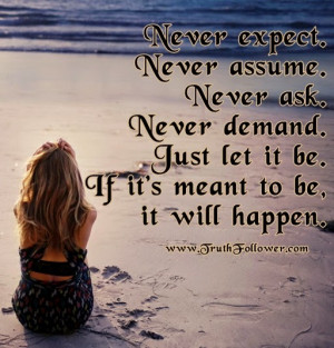 Never expect, never assume and never demand