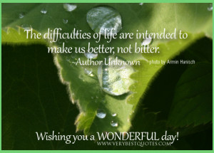 quotes, make us better quotes, difficulty quotes, have a wonderful day ...
