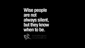 are not always silent, but they know when to be. funny wise quotes ...