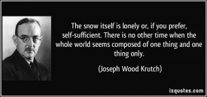 The snow itself is lonely or, if you prefer, self-sufficient. There is ...