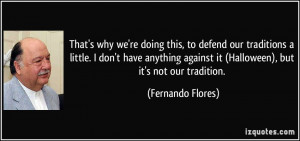 That's why we're doing this, to defend our traditions a little. I don ...