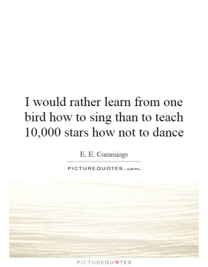 ... to sing than to teach 10,000 stars how not to dance Picture Quote #1