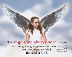 The angels are always near to those who are grieving, to whisper to ...