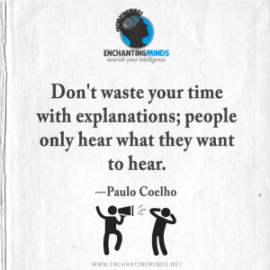 Quotes & Sayings: Don't waste your time with explanations; people only ...