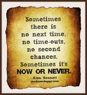 Sometimes there is no next time, no time-outs, no second chances ...