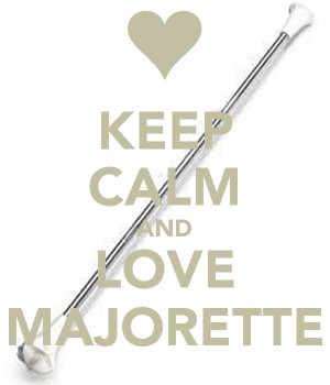 KEEP CALM AND LOVE MAJORETTE
