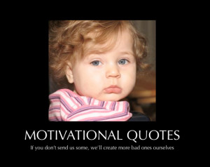 Can we motivate you to send us “motivational quotes”?
