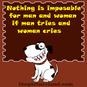 Funny Sayings For Man And Woman About Nothing Is Impossible With ...