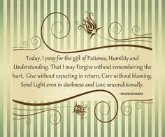 Today's prayer♥ Today I pray for the gift of Patience, Humility and ...